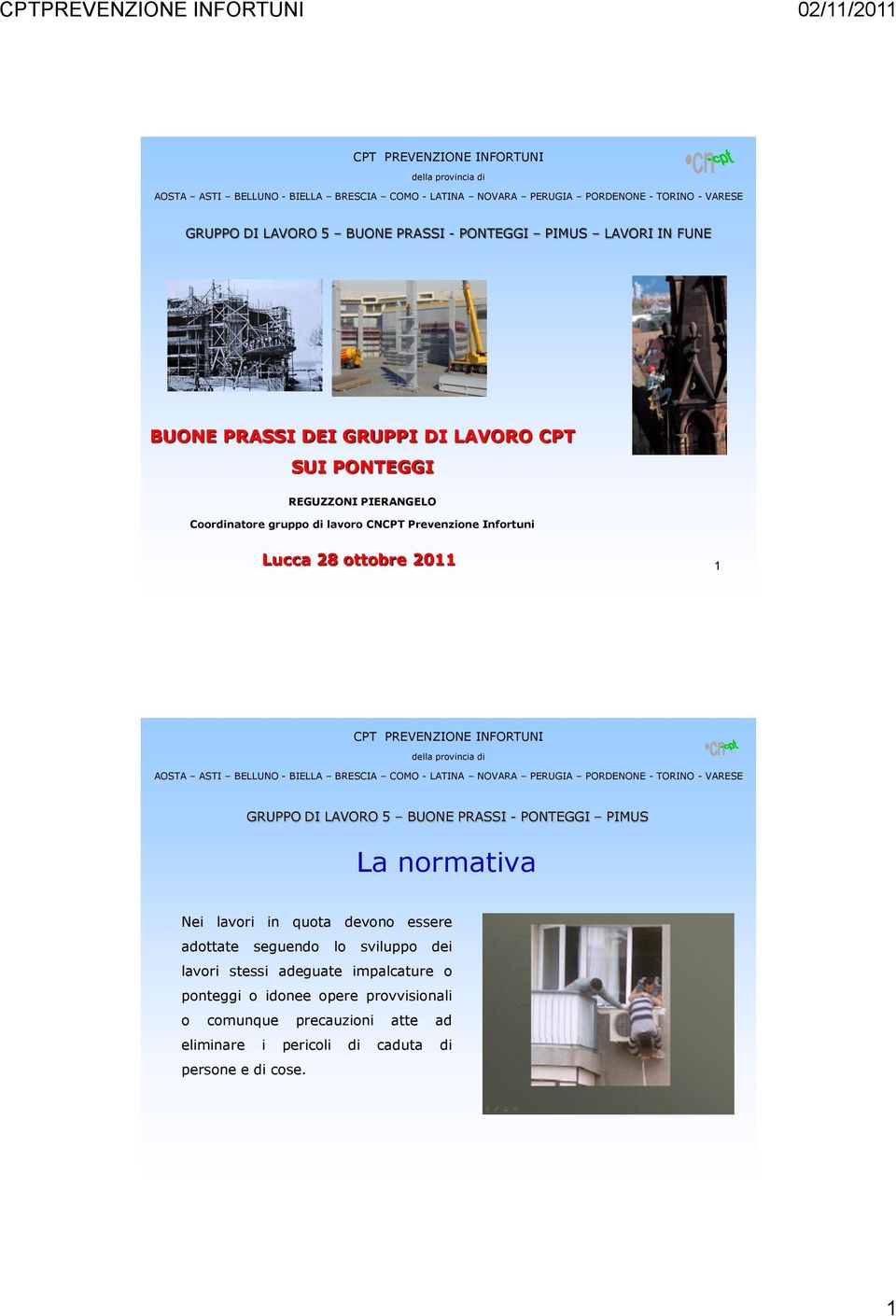 provincia di AOSTA ASTI BELLUNO - BIELLA BRESCIA COMO - LATINA NOVARA PERUGIA PORDENONE - TORINO - VARESE GRUPPO DI LAVORO 5 BUONE PRASSI - PONTEGGI PIMUS La normativa Nei lavori in quota devono