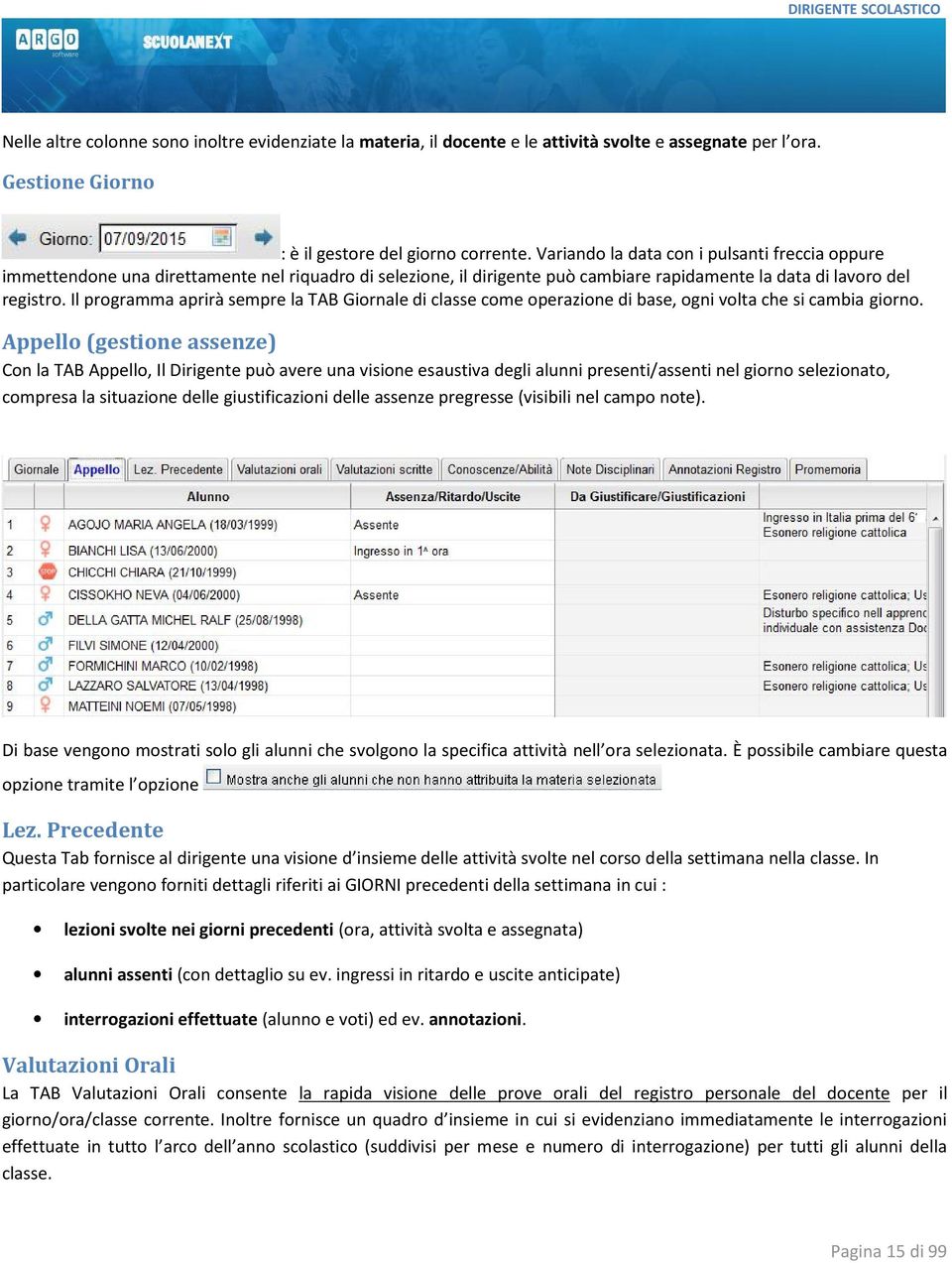 Il programma aprirà sempre la TAB Giornale di classe come operazione di base, ogni volta che si cambia giorno.