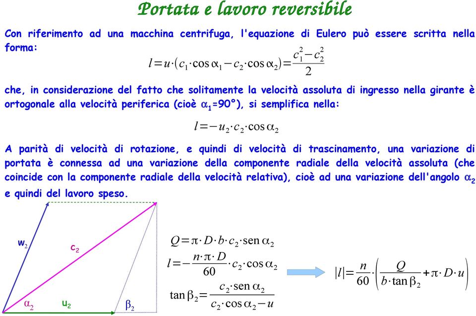 velocità di trascinamento, una variazione di portata è connessa ad una variazione della componente radiale della velocità assoluta (che coincide con la componente radiale della velocità relativa),