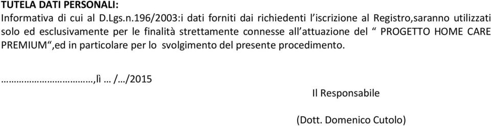 196/2003:i dati forniti dai richiedenti l iscrizione al Registro,saranno utilizzati solo