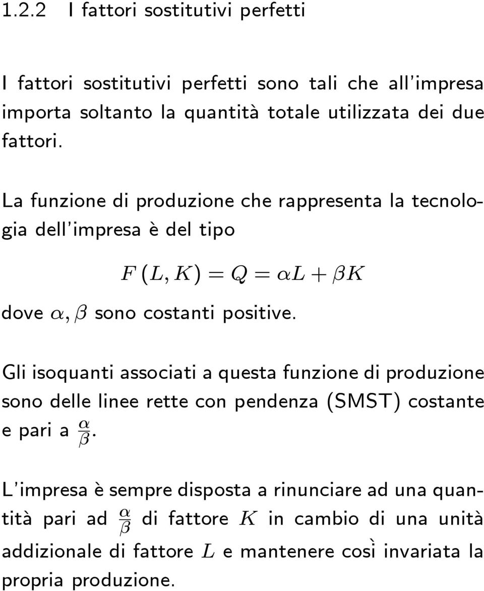 Gli isoquanti associati a questa funzione di produzione sono delle linee rette con pendenza (SMST) costante eparia α β.