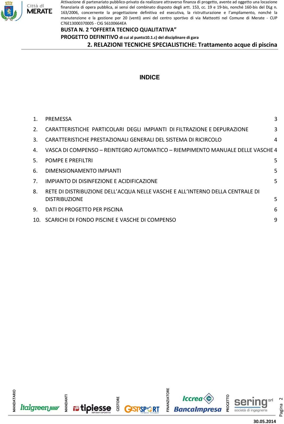 VASCA DI COMPENSO REINTEGRO AUTOMATICO RIEMPIMENTO MANUALE DELLE VASCHE 4 5. POMPE E PREFILTRI 5 6. DIMENSIONAMENTO IMPIANTI 5 7.