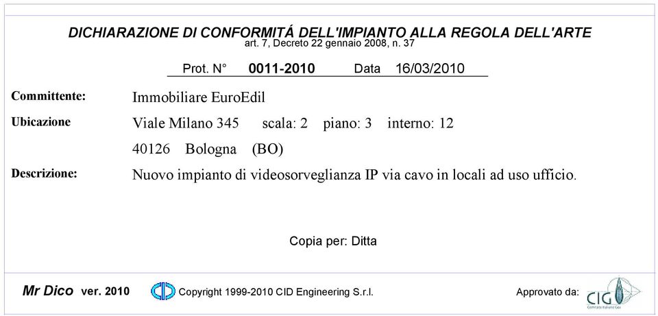 N 00-200 Data 6/03/200 Committente: Ubicazione Descrizione: Immobiliare EuroEdil Viale Milano 345