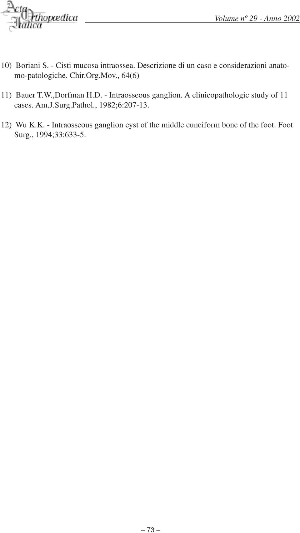 , 64(6) 11) Bauer T.W.,Dorfman H.D. - Intraosseous ganglion.