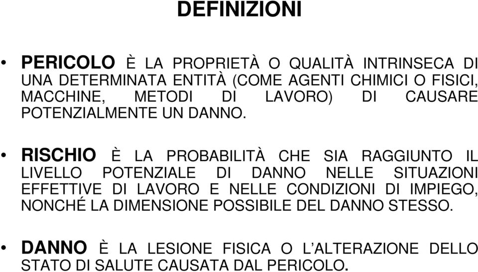 RISCHIO È LA PROBABILITÀ CHE SIA RAGGIUNTO IL LIVELLO POTENZIALE DI DANNO NELLE SITUAZIONI EFFETTIVE DI LAVORO E