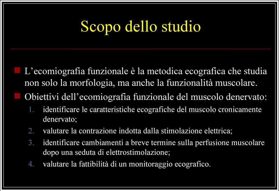 identificare le caratteristiche ecografiche del muscolo cronicamente denervato; 2.