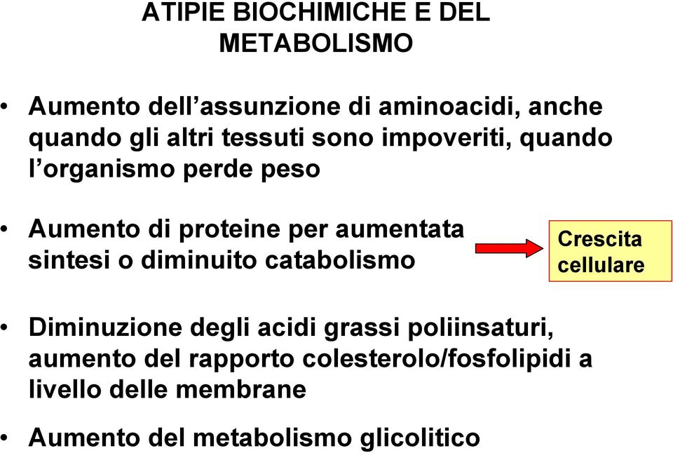 sintesi o diminuito catabolismo Crescita cellulare Diminuzione degli acidi grassi poliinsaturi,