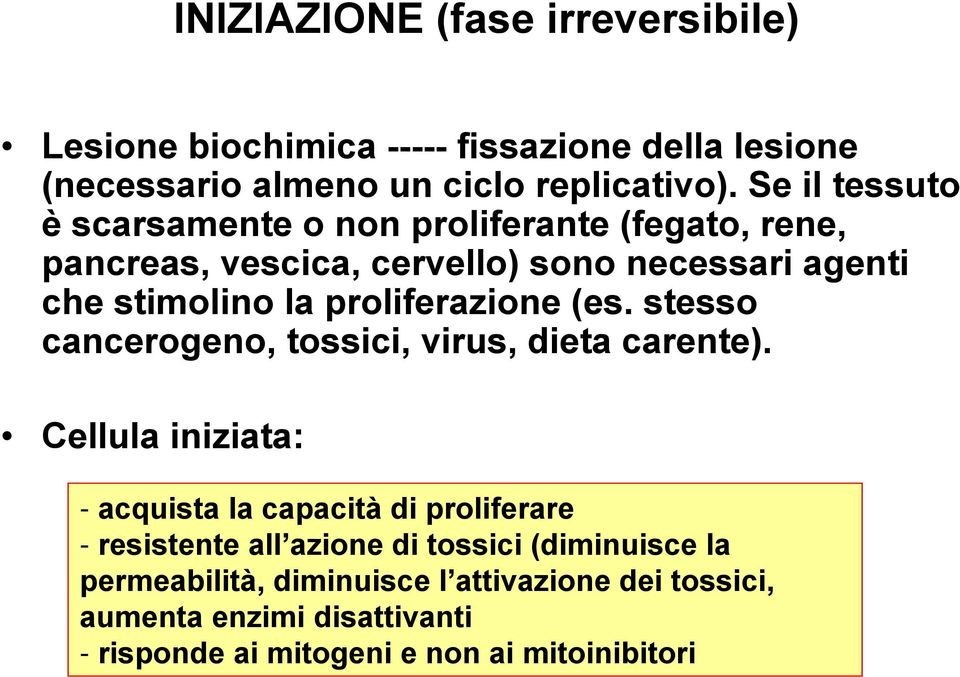 proliferazione (es. stesso cancerogeno, tossici, virus, dieta carente).