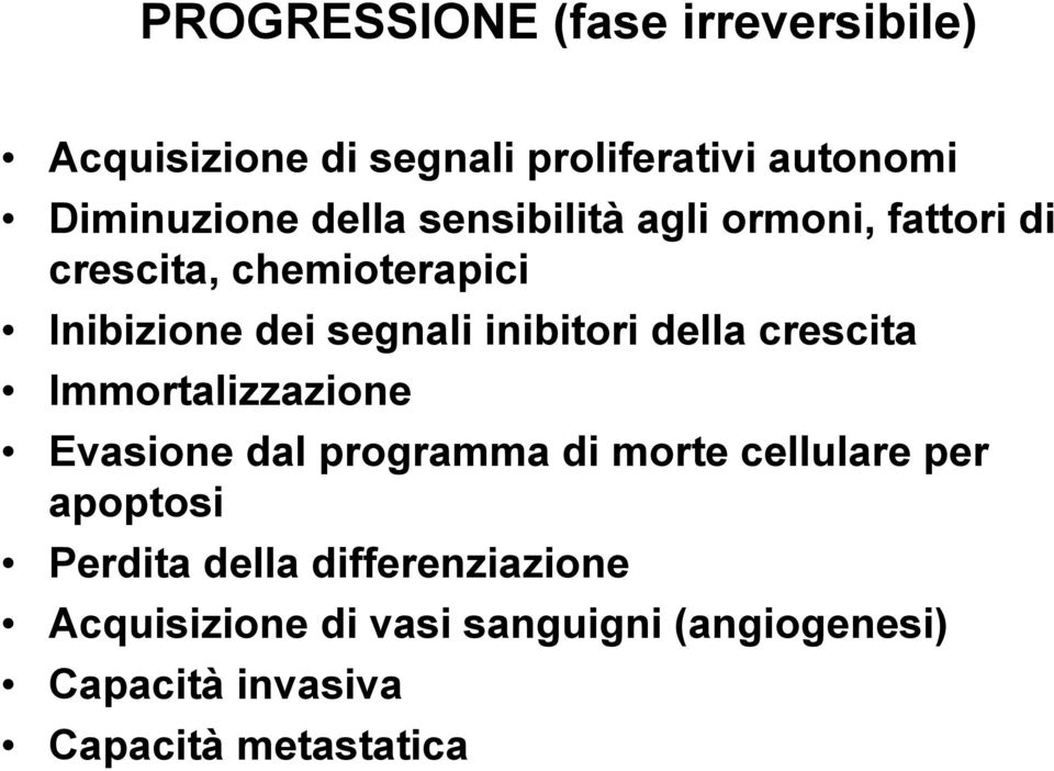 della crescita Immortalizzazione Evasione dal programma di morte cellulare per apoptosi Perdita