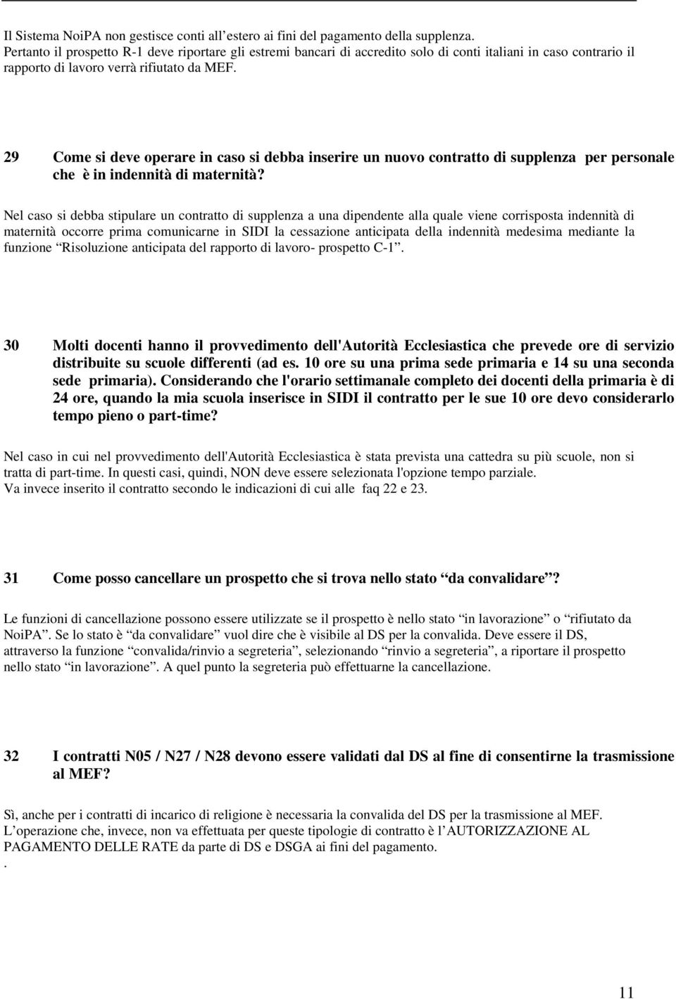 29 Come si deve operare in caso si debba inserire un nuovo contratto di supplenza per personale che è in indennità di maternità?