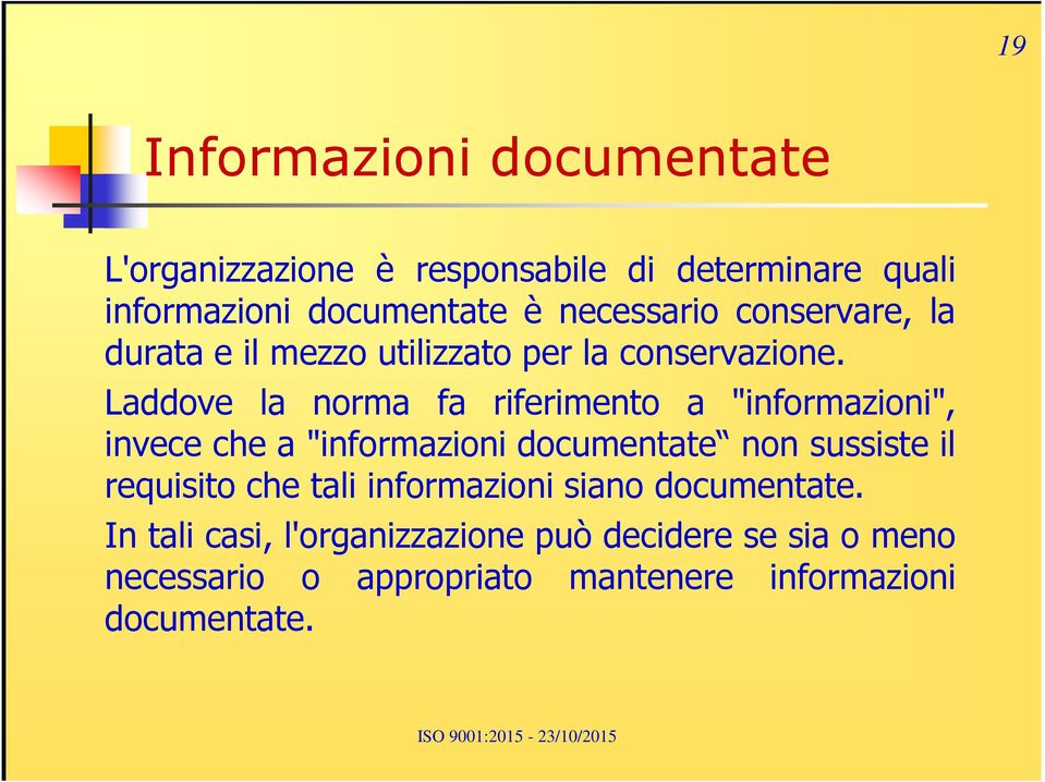 Laddove la norma fa riferimento a "informazioni", invece che a "informazioni documentate non sussiste il requisito