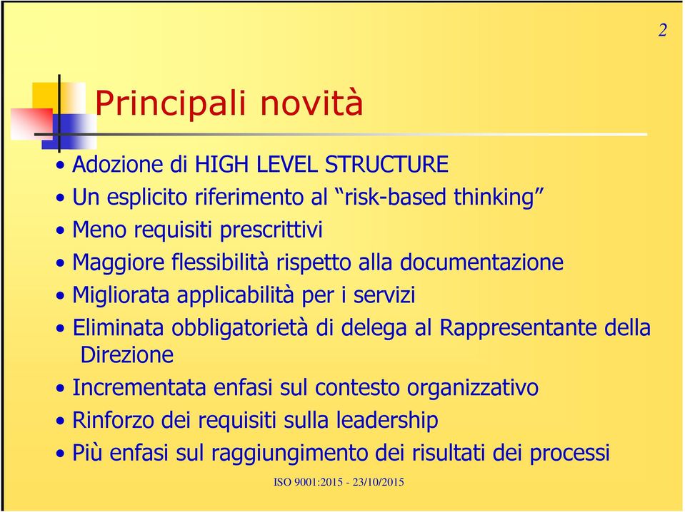 servizi Eliminata obbligatorietà di delega al Rappresentante della Direzione Incrementata enfasi sul