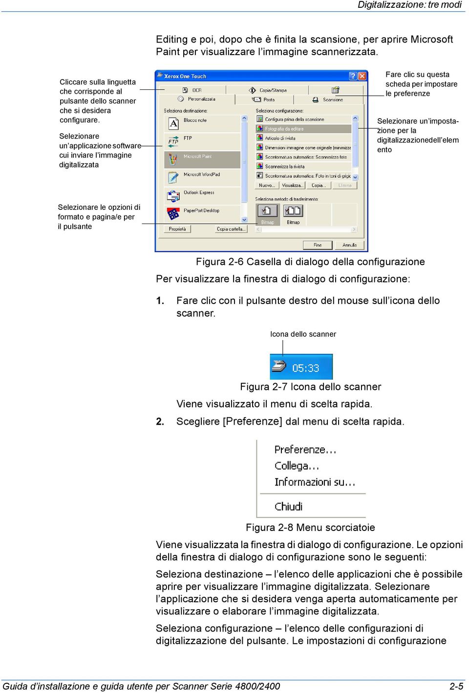 Selezionare un applicazione software cui inviare l immagine digitalizzata Fare clic su questa scheda per impostare le preferenze Selezionare un impostazione per la digitalizzazionedell elem ento