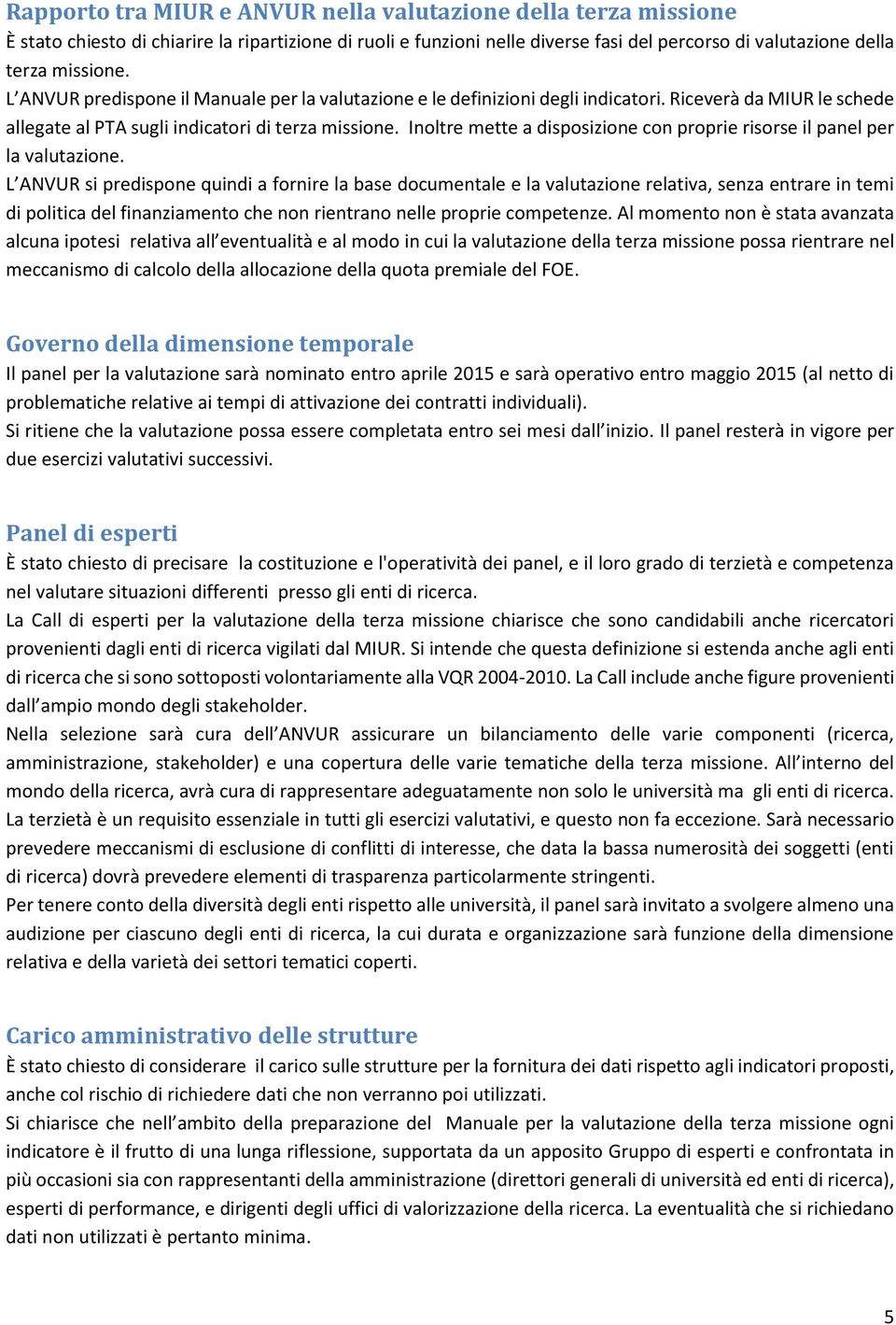 Inoltre mette a disposizione con proprie risorse il panel per la valutazione.