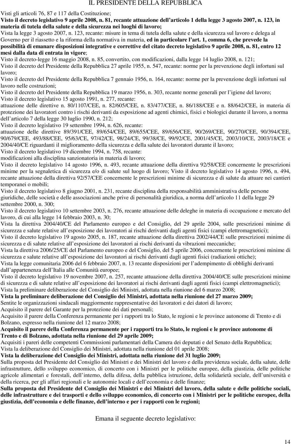 123, recante: misure in tema di tutela della salute e della sicurezza sul lavoro e delega al Governo per il riassetto e la riforma della normativa in materia, ed in particolare l art.