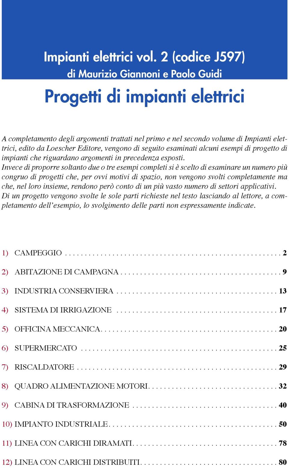 Editore, vengono di seguito esaminati alcuni esempi di progetto di impianti che riguardano argomenti in precedenza esposti.