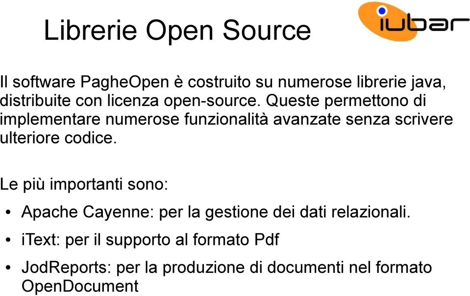 Queste permettono di implementare numerose funzionalità avanzate senza scrivere ulteriore codice.