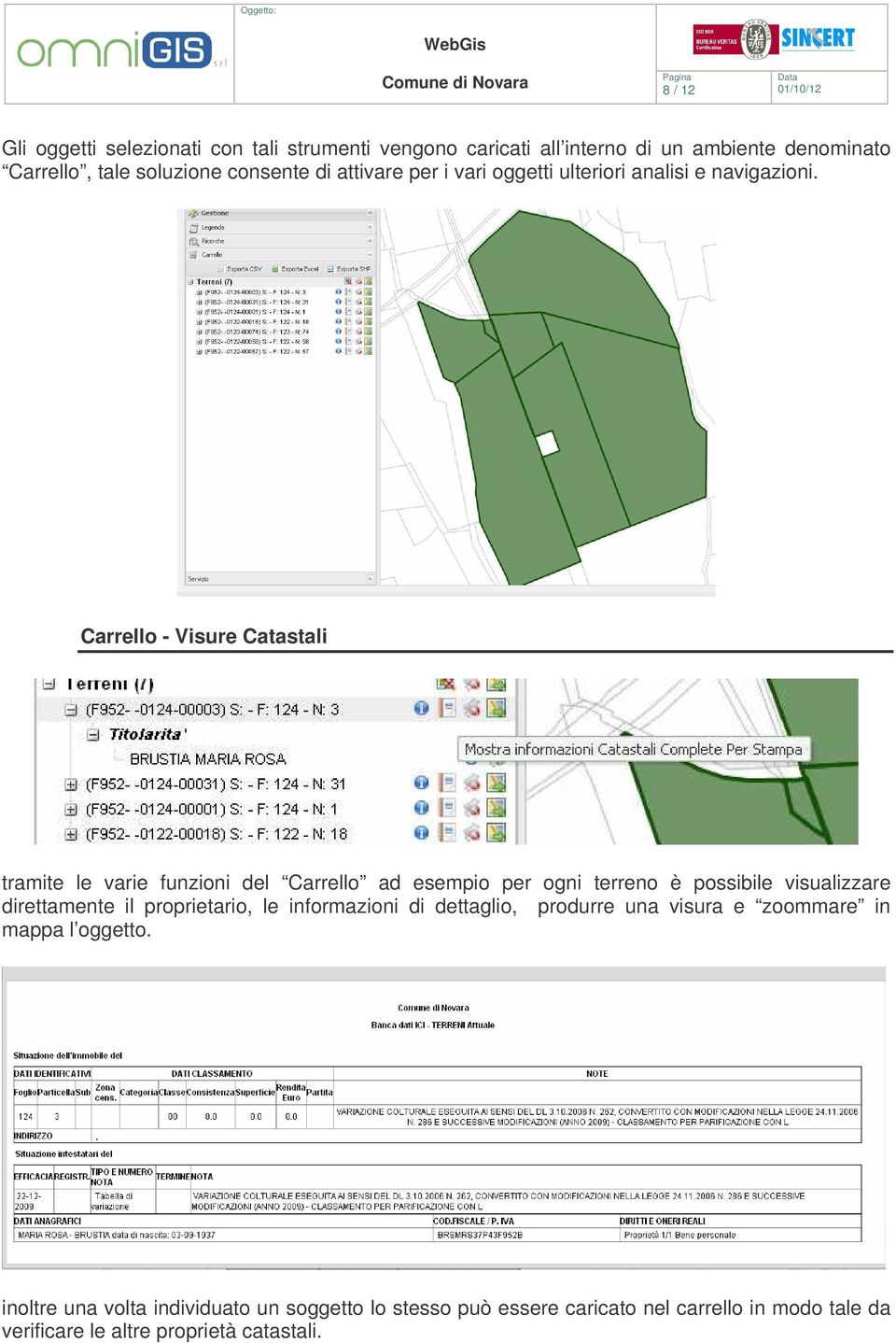 Carrello - Visure Catastali tramite le varie funzioni del Carrello ad esempio per ogni terreno è possibile visualizzare direttamente il