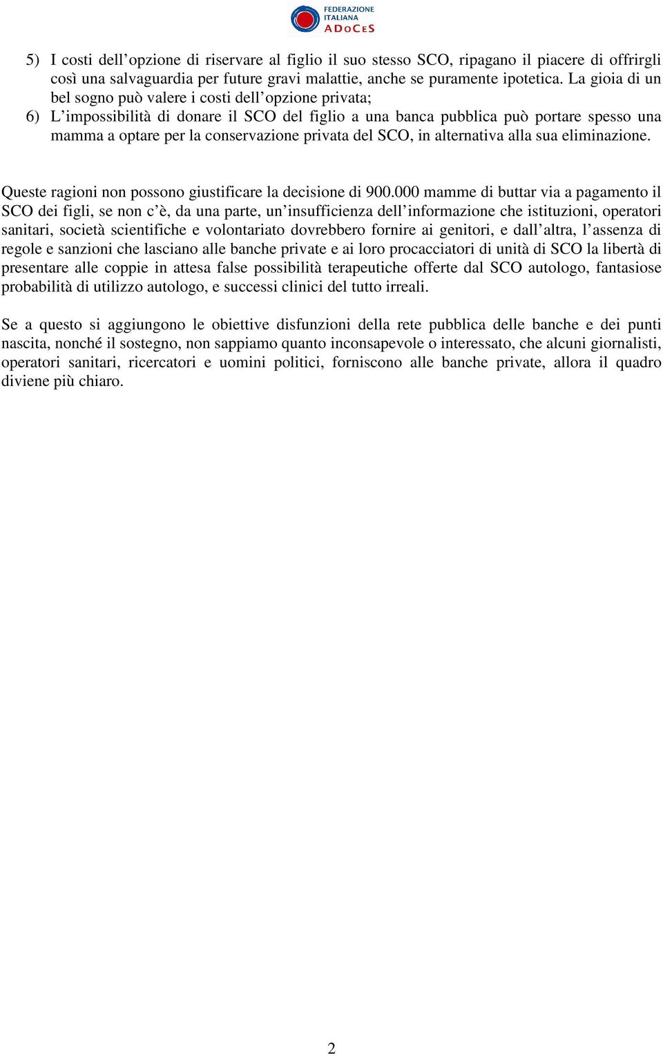 privata del SCO, in alternativa alla sua eliminazione. Queste ragioni non possono giustificare la decisione di 900.