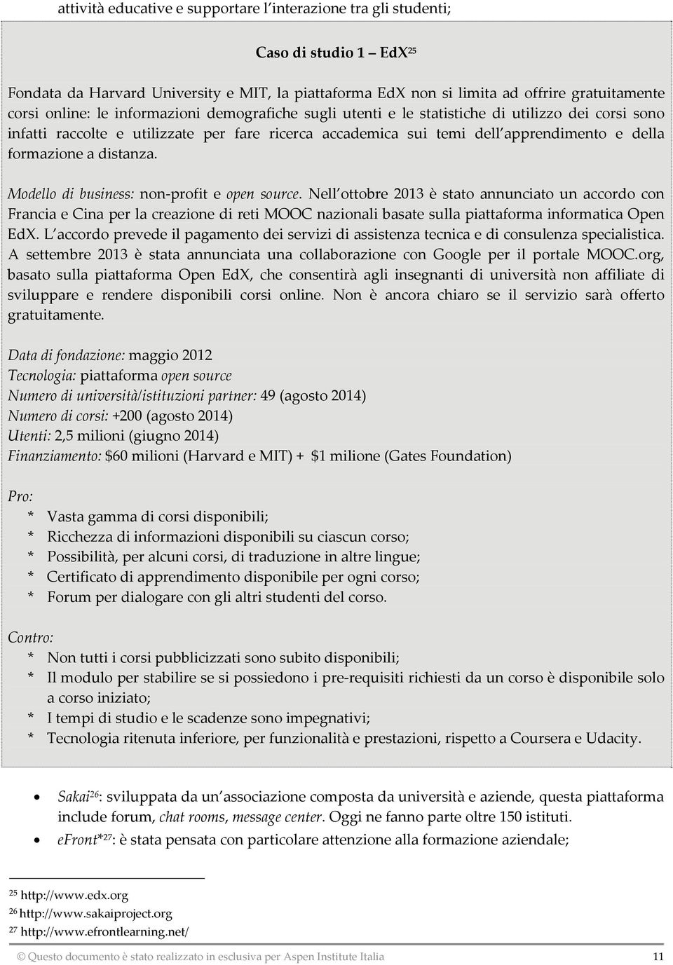 Modello di business: non-profit e open source. Nell ottobre 2013 è stato annunciato un accordo con Francia e Cina per la creazione di reti MOOC nazionali basate sulla piattaforma informatica Open EdX.