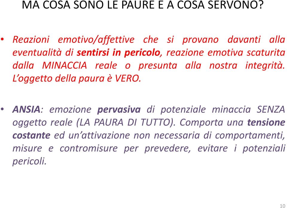 dalla MINACCIA reale o presunta alla nostra integrità. L oggetto della paura è VERO.