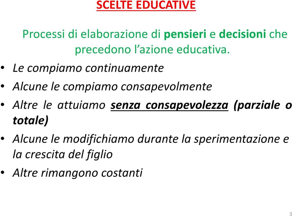 Le compiamo continuamente Alcune le compiamo consapevolmente Altre le attuiamo