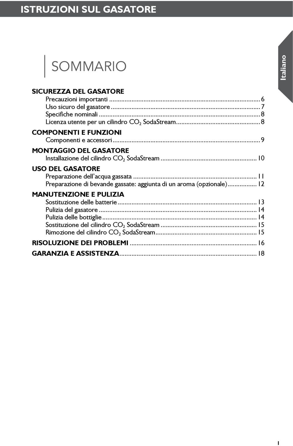 Preparazione dell acqua gassata Preparazione di bevande gassate: aggiunta di un aroma (opzionale) 2 MANUTENZIONE E PULIZIA Sostituzione delle batterie 3 Pulizia