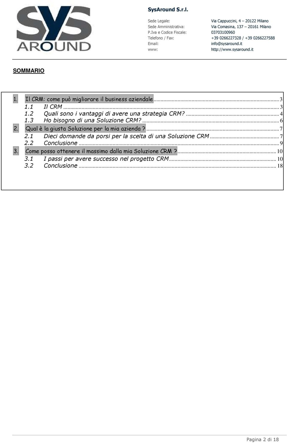 1 Dieci domande da porsi per la scelta di una Soluzione CRM... 7 2.2 Conclusione... 9 3.