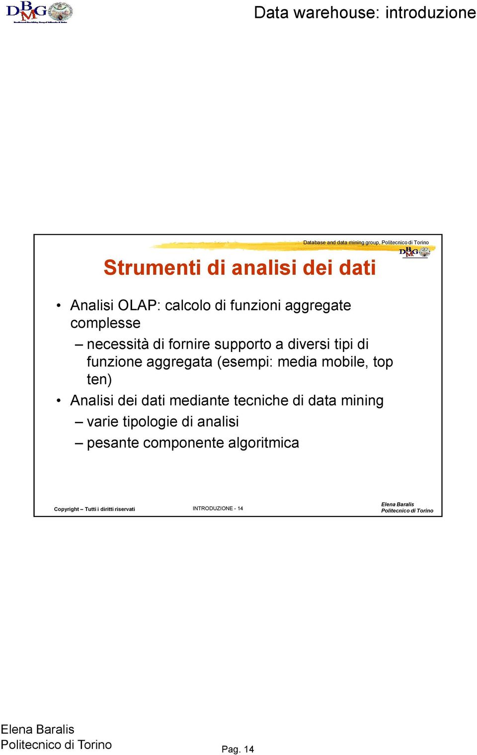 aggregata (esempi: media mobile, top ten) Analisi dei dati mediante tecniche di data