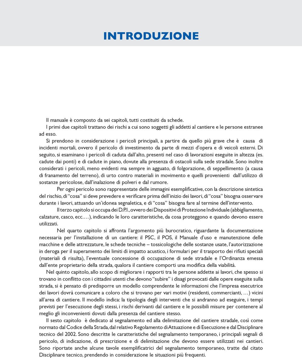 Di seguito, si esaminano i pericoli di caduta dall alto, presenti nel caso di lavorazioni eseguite in altezza (es.