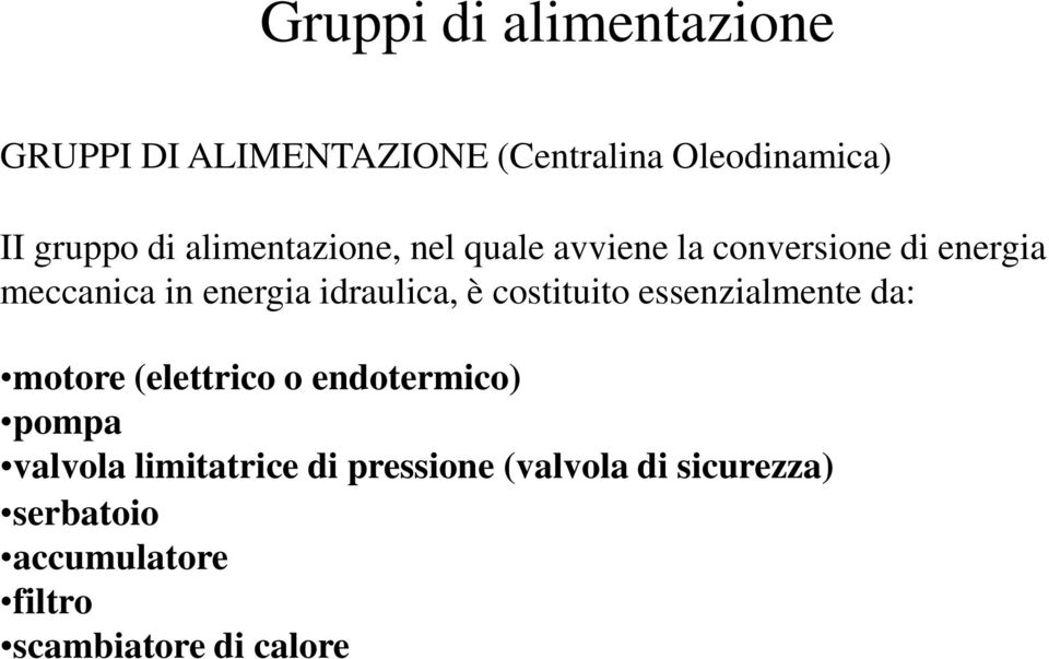 idraulica, è costituito essenzialmente da: motore (elettrico o endotermico) pompa