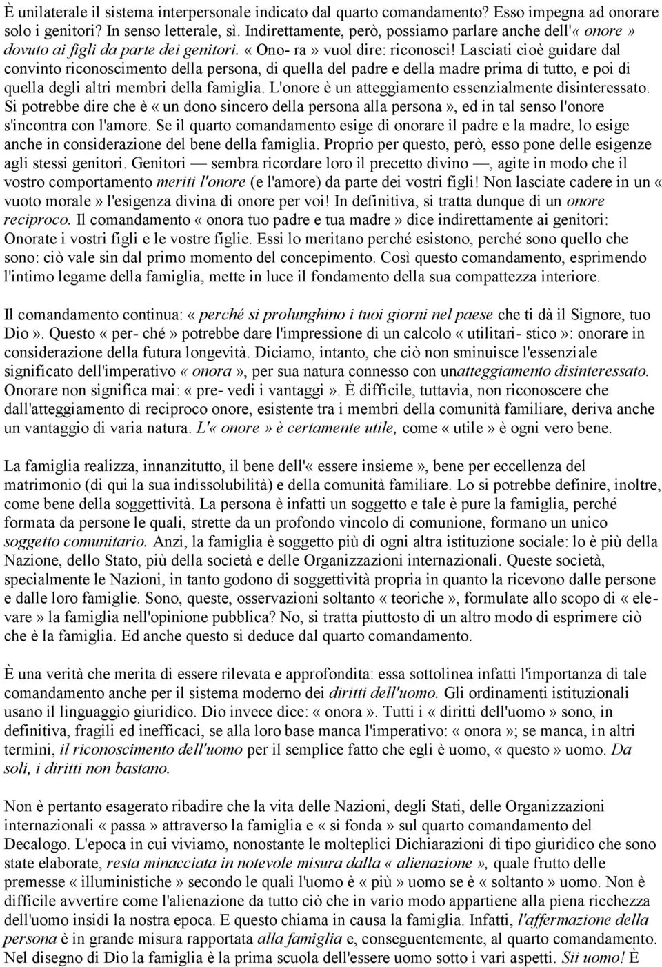 Lasciati cioè guidare dal convinto riconoscimento della persona, di quella del padre e della madre prima di tutto, e poi di quella degli altri membri della famiglia.