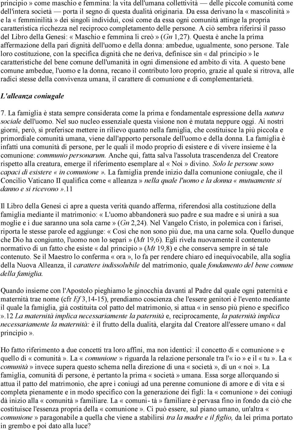 A ciò sembra riferirsi il passo del Libro della Genesi: «Maschio e femmina li creò» (Gn 1,27).