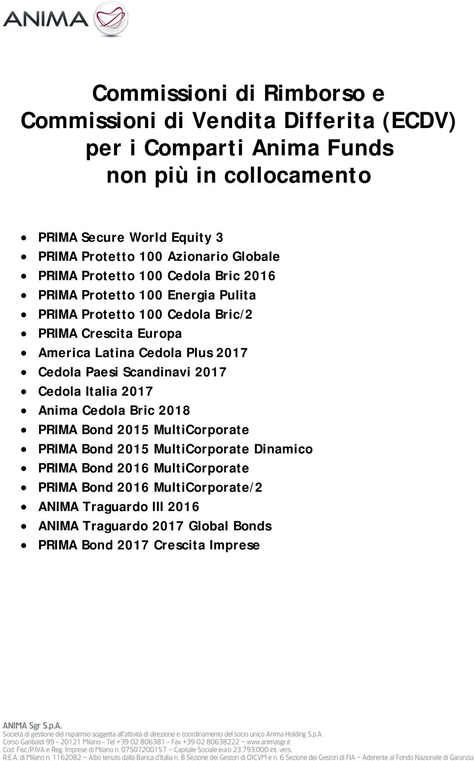 Cedola Bric 2018 PRIMA Bond 2015 MultiCorporate PRIMA Bond 2015 MultiCorporate Dinamico PRIMA Bond 2016 MultiCorporate PRIMA Bond 2016 MultiCorporate/2 ANIMA Traguardo III 2016 ANIMA Traguardo 2017