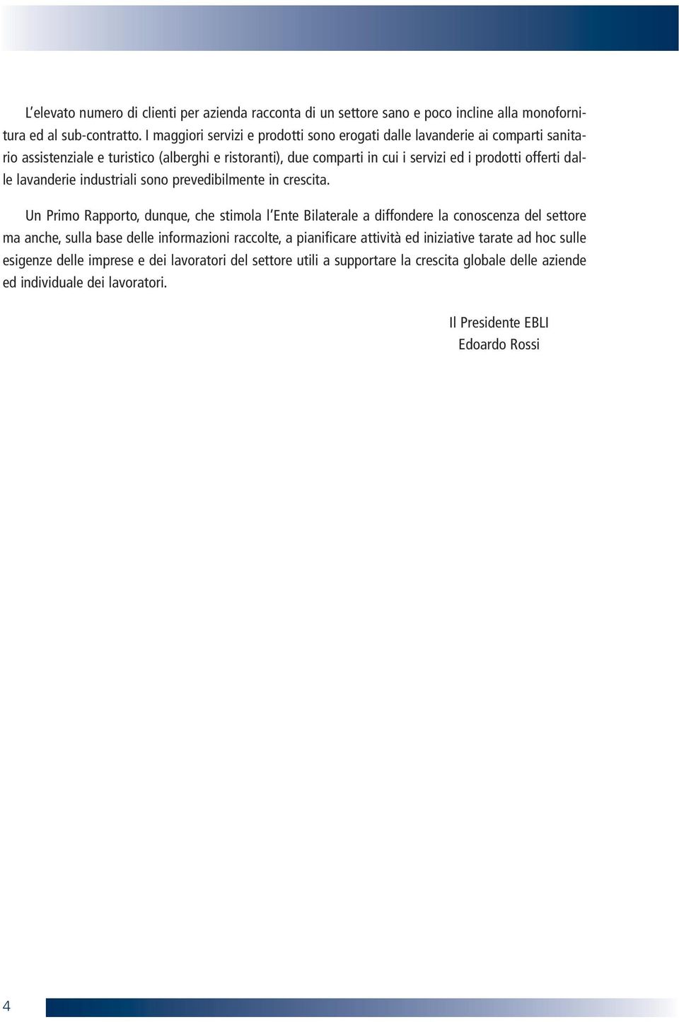 dalle lavanderie industriali sono prevedibilmente in crescita.