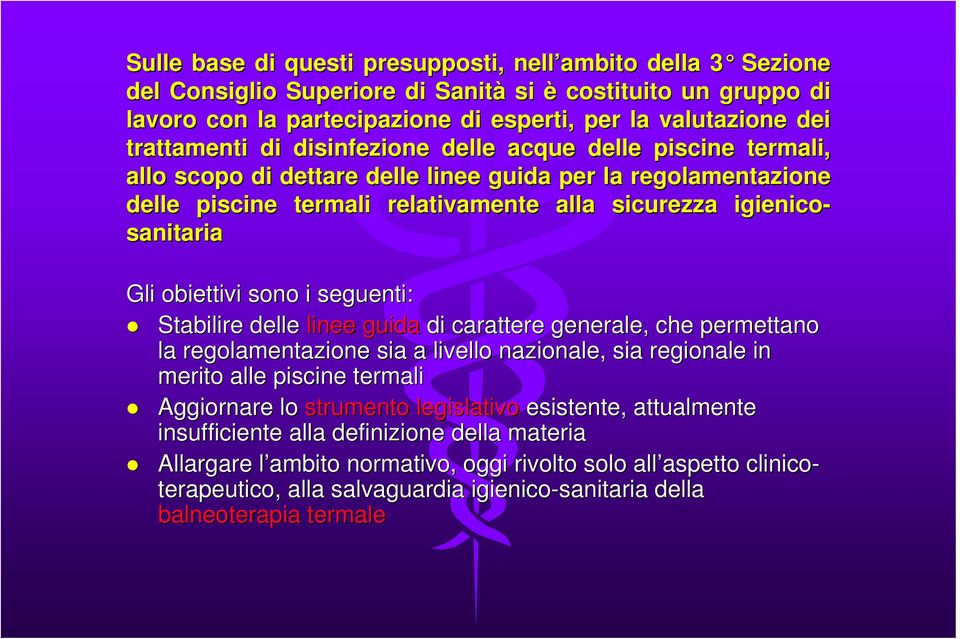 Gli obiettivi sono i seguenti: Stabilire delle linee guida di carattere generale, che permettano la regolamentazione sia a livello nazionale, sia regionale in merito alle piscine termali Aggiornare