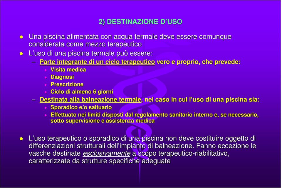 saltuario Effettuato nei limiti disposti dal regolamento sanitario interno e, se necessario, sotto supervisione e assistenza medica L uso terapeutico o sporadico di una piscina non deve costituire