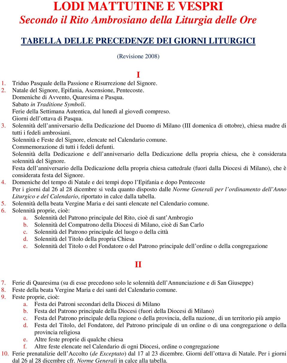 Ferie della Settimana Autentica, dal lunedì al giovedì compreso. Giorni dell ottava di Pasqua. 3.