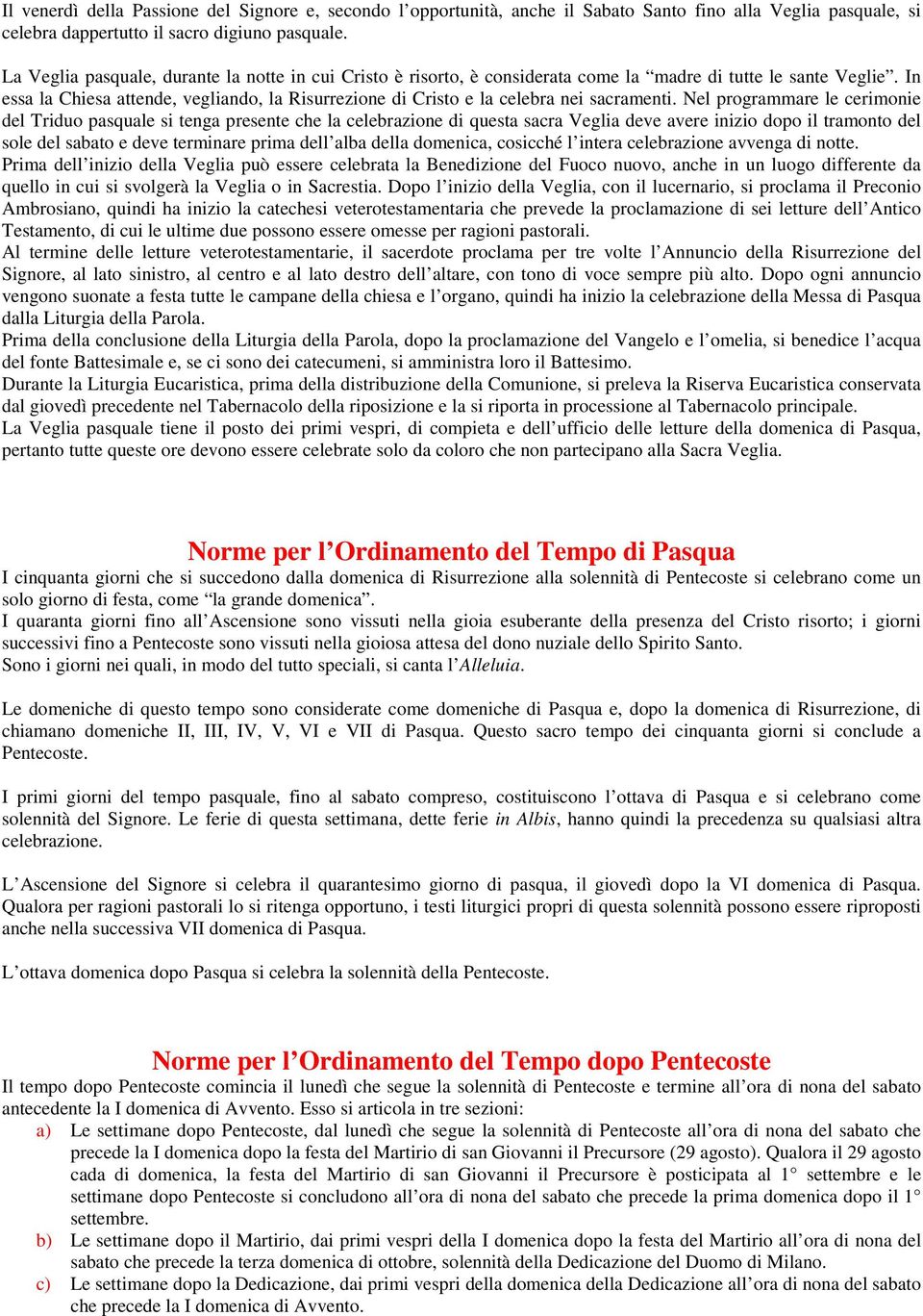 In essa la Chiesa attende, vegliando, la Risurrezione di Cristo e la celebra nei sacramenti.