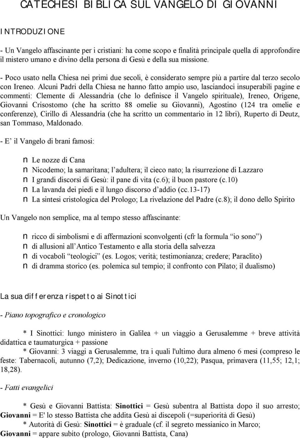 Alcuni Padri della Chiesa ne hanno fatto ampio uso, lasciandoci insuperabili pagine e commenti: Clemente di Alessandria (che lo definisce il Vangelo spirituale), Ireneo, Origene, Giovanni Crisostomo