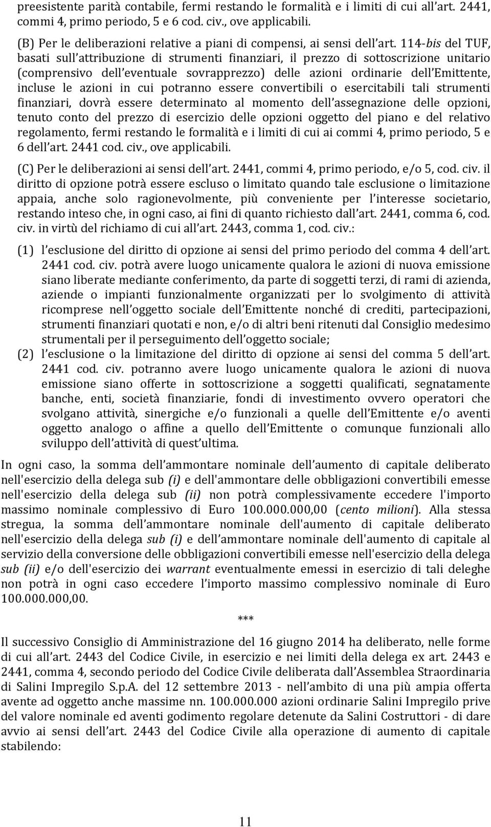 114-bis del TUF, basati sull attribuzione di strumenti finanziari, il prezzo di sottoscrizione unitario (comprensivo dell eventuale sovrapprezzo) delle azioni ordinarie dell Emittente, incluse le