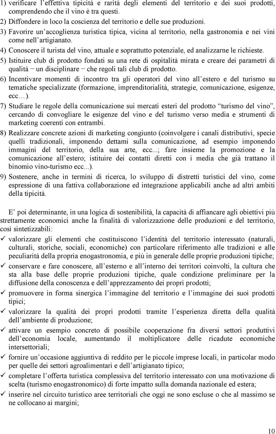 4) Conoscere il turista del vino, attuale e soprattutto potenziale, ed analizzarne le richieste.