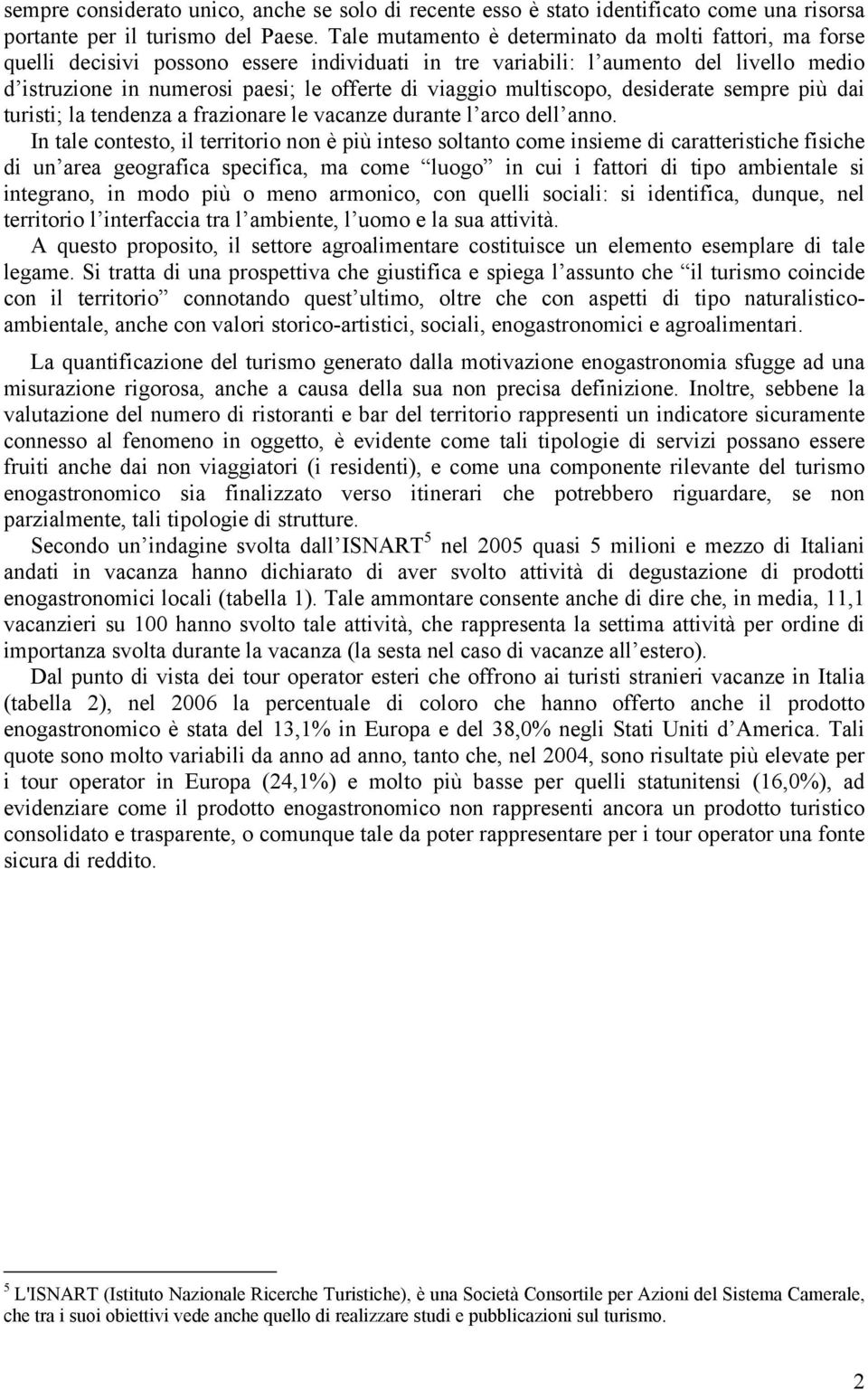 multiscopo, desiderate sempre più dai turisti; la tendenza a frazionare le vacanze durante l arco dell anno.