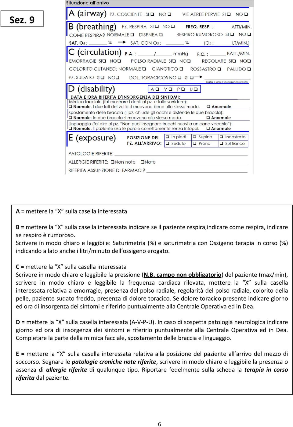 C = mettere la X sulla casella interessata Scrivere in modo chiaro e leggibile la pressione (N.B.