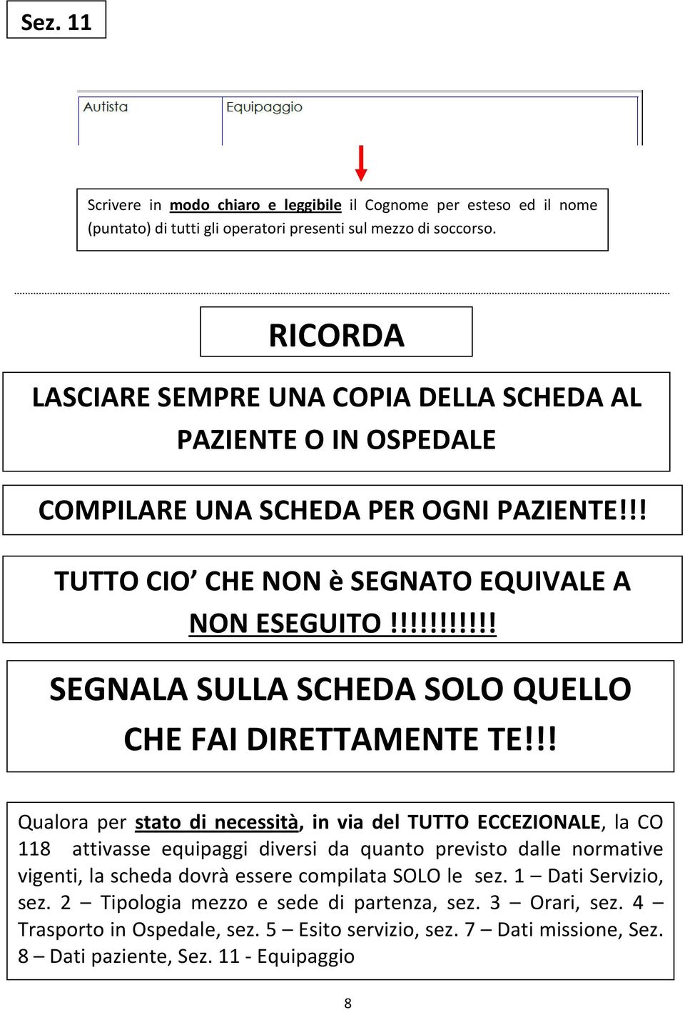 !!!!!!!!!! SEGNALA SULLA SCHEDA SOLO QUELLO CHE FAI DIRETTAMENTE TE!