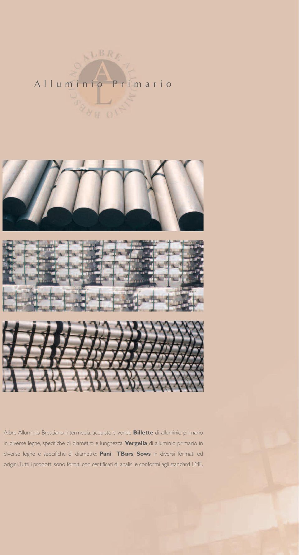 alluminio primario in diverse leghe e specifiche di diametro; Pani, TBars, Sows in diversi