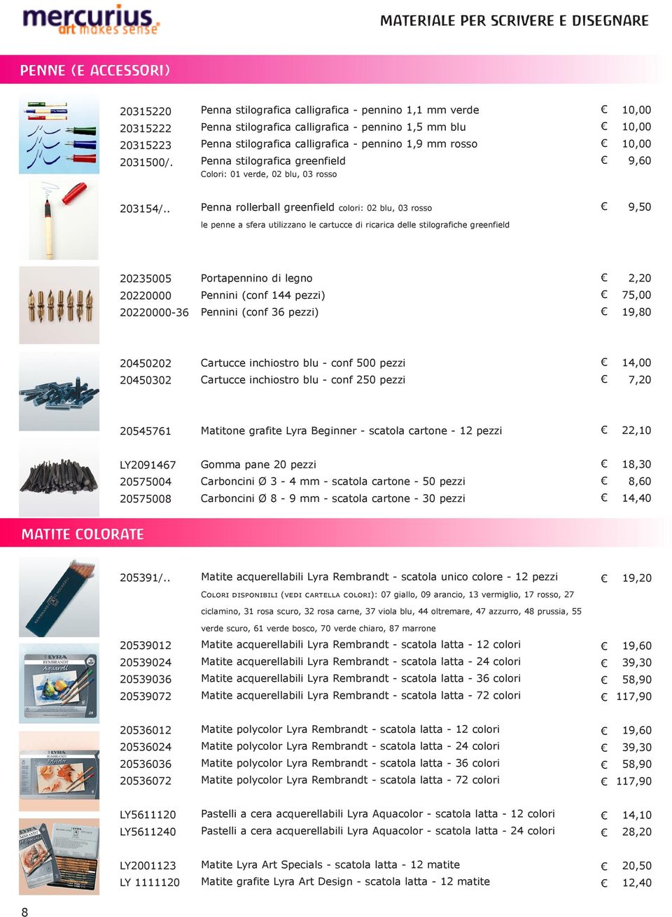 . Penna rollerball greenfield colori: 02 blu, 03 rosso 9,50 le penne a sfera utilizzano le cartucce di ricarica delle stilografiche greenfield 20235005 Portapennino di legno 2,20 20220000 Pennini