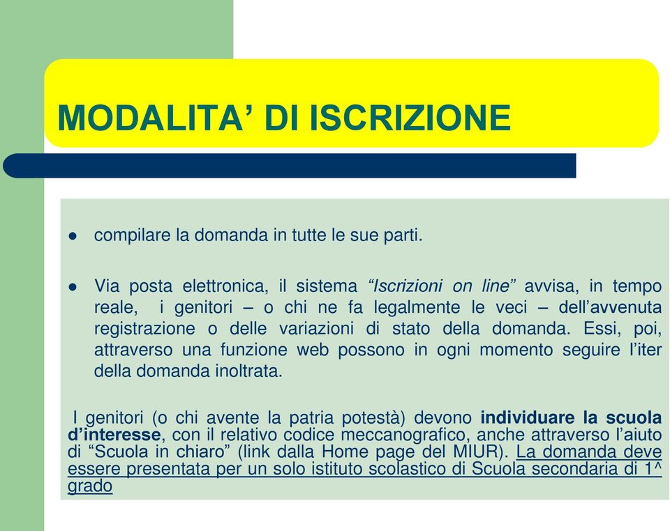 di stato della domanda. Essi, poi, attraverso una funzione web possono in ogni momento seguire l iter della domanda inoltrata.