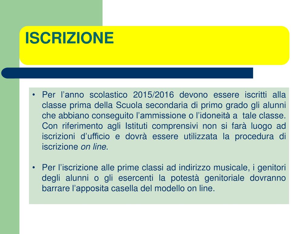 Con riferimento agli Istituti comprensivi non si farà luogo ad iscrizioni d ufficio e dovrà essere utilizzata la procedura di