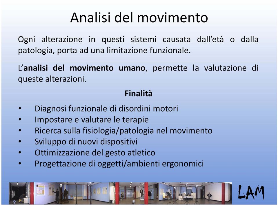 Finalità Diagnosi funzionale di disordini motori Impostare e valutare le terapie Ricerca sulla